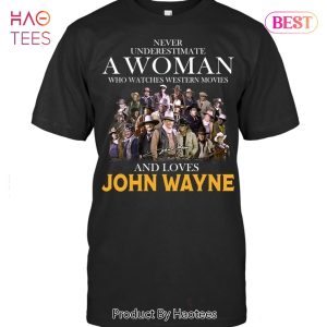 Never Underestimate A Woman Who Watches Western Movies And Loves The Duke Unisex T-Shirt