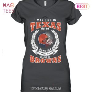 HOT I May Live In Texas But On Game Day My Heart & Soul Belongs To Cleveland Browns Unisex T-Shirt
