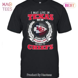 HOT I May Live In Texas But On Game Day My Heart & Soul Belongs To Kansas City Chiefs Unisex T-Shirt