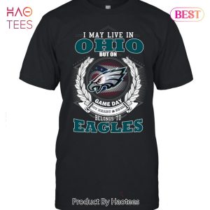 I May Live In Ohio But On Game Day My Heart & Soul Belongs To Philadelphia Eagles Unisex T-Shirt