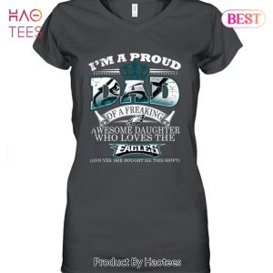 I Am A Proud Dad Of A Freaking Awesome Daughter Who Loves The Philadelphia Eagles Unisex T-Shirt