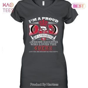 I Am A Proud Dad Of A Freaking Awesome Daughter Who Loves The San Francisco 49er Unisex T-Shirt