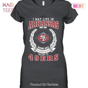 I May Live In Arkansas But On Game Day My Heart & Soul Belongs To San Francisco 49er Unisex T-Shirt