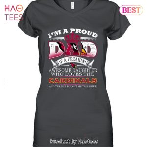 HOT I Am A Proud Dad Of A Freaking Awesome Daughter Who Loves The Arizona Cardinals Unisex T-Shirt