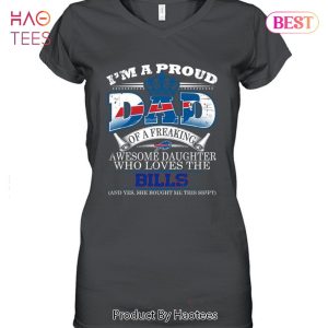 HOT I Am A Proud Dad Of A Freaking Awesome Daughter Who Loves The Buffalo Bills Unisex T-Shirt