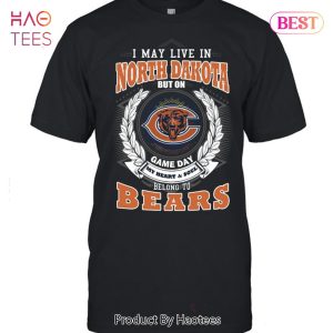 HOT I May Live In North Dakota But On Game Day My Heart & Soul Belongs To Chicago Bears Unisex T-Shirt