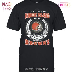 HOT I May Live In Rhode Island But On Game Day My Heart & Soul Belongs To Cleveland Browns Unisex T-Shirt