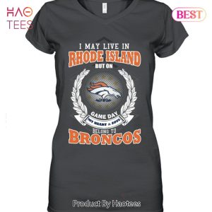 HOT I May Live In Rhode Island But On Game Day My Heart & Soul Belongs To Denver Broncos Unisex T-Shirt