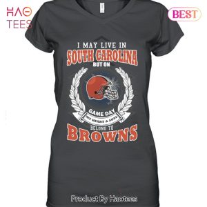 HOT I May Live In South Carolina But On Game Day My Heart & Soul Belongs To Cleveland Browns Unisex T-Shirt