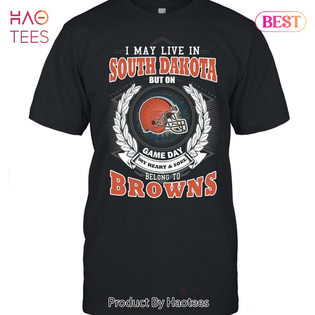 HOT I May Live In South Dakota But On Game Day My Heart & Soul Belongs To Cleveland Browns Unisex T-Shirt HOT I May Live In South Dakota But On Game Day My Heart & Soul Belongs To Cleveland Browns Unisex T-Shirt