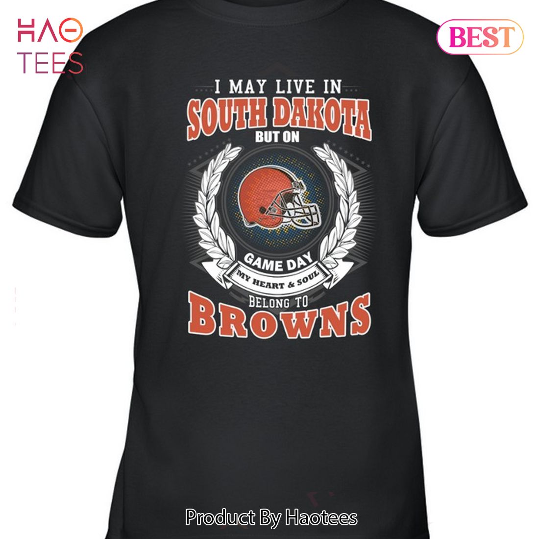 HOT I May Live In South Dakota But On Game Day My Heart & Soul Belongs To Cleveland Browns Unisex T-Shirt HOT I May Live In South Dakota But On Game Day My Heart & Soul Belongs To Cleveland Browns Unisex T-Shirt