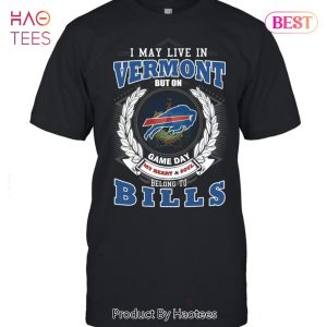 HOT I May Live In Vermont But On Game Day My Heart & Soul Belongs To Buffalo Bills Unisex T-Shirt