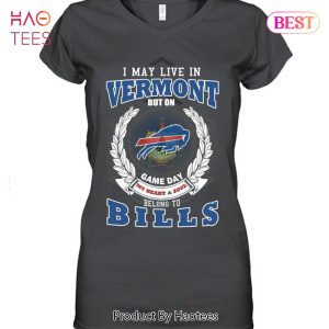 HOT I May Live In Vermont But On Game Day My Heart & Soul Belongs To Buffalo Bills Unisex T-Shirt