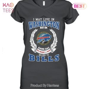 HOT I May Live In Washington But On Game Day My Heart & Soul Belongs To Buffalo Bills Unisex T-Shirt