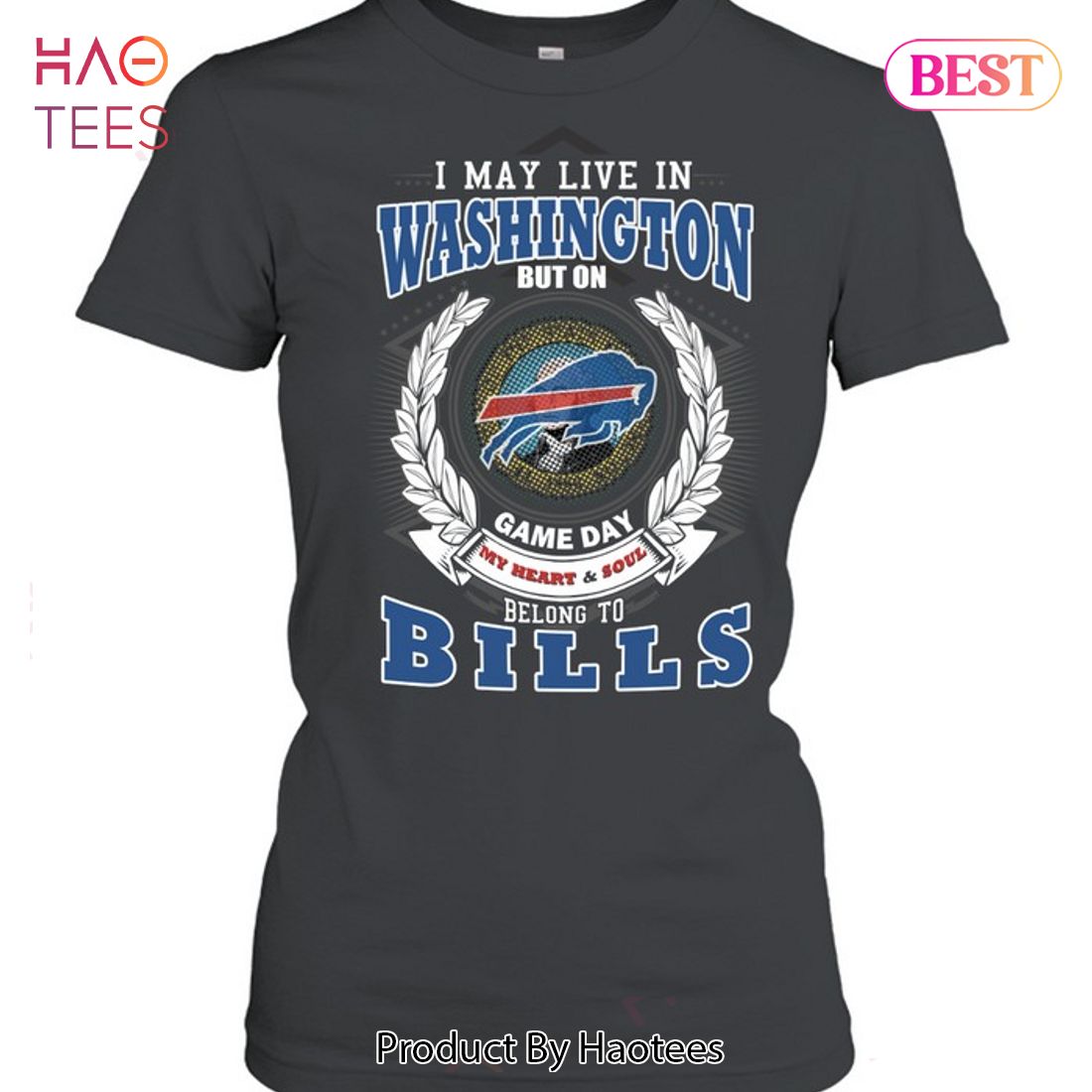 HOT I May Live In Washington But On Game Day My Heart & Soul Belongs To Buffalo Bills Unisex T-Shirt HOT I May Live In Washington But On Game Day My Heart & Soul Belongs To Buffalo Bills Unisex T-Shirt