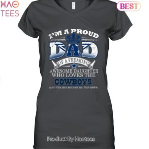 HOT TREND I Am A Proud Dad Of A Freaking Awesome Daughter Who Loves The Dallas Cowboys Unisex T-Shirt