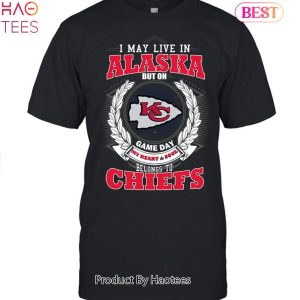 HOT TREND I May Live In Alaska But On Game Day My Heart & Soul Belongs To Kansas City Chiefs Unisex T-Shirt