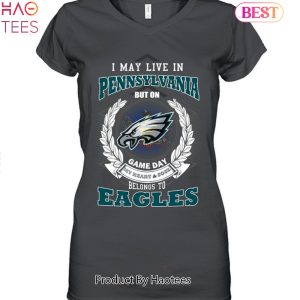 HOT TREND I May Live In Pennsylvania But On Game Day My Heart & Soul Belongs To Philadelphia Eagles Unisex T-Shirt