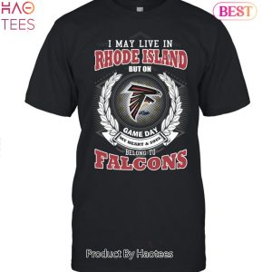 HOT TREND I May Live In Rhode Island But On Game Day My Heart & Soul Belongs To Atlanta Falcons Unisex T-Shirt