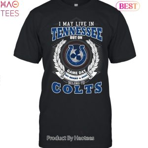 HOT TREND I May Live In Tennessee But On Game Day My Heart & Soul Belongs To Indianapolis Colts Unisex T-Shirt