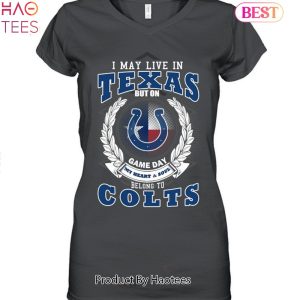 HOT TREND I May Live In Texas But On Game Day My Heart & Soul Belongs To Indianapolis Colts Unisex T-Shirt