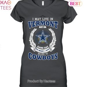 HOT TREND I May Live In Vermont But On Game Day My Heart & Soul Belongs To Dallas Cowboys Unisex T-Shirt