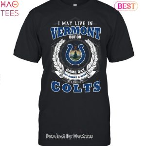 HOT TREND I May Live In Vermont But On Game Day My Heart & Soul Belongs To Indianapolis Colts Unisex T-Shirt