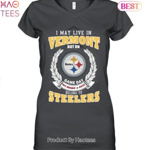 HOT TREND I May Live In Vermont But On Game Day My Heart & Soul Belongs To Pittsburgh Steelers Unisex T-Shirt