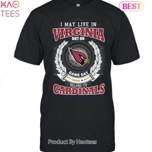 HOT TREND I May Live In Virginia But On Game Day My Heart & Soul Belongs To Arizona Cardinals Unisex T-Shirt