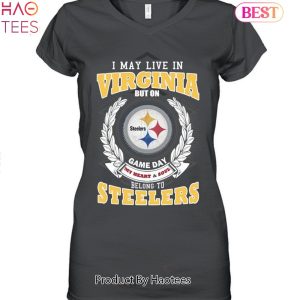 HOT TREND I May Live In Virginia But On Game Day My Heart & Soul Belongs To Pittsburgh Steelers Unisex T-Shirt