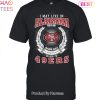 I May Live In Alabama But On Game Day My Heart & Soul Belongs To San Francisco 49ers Unisex T-Shirt