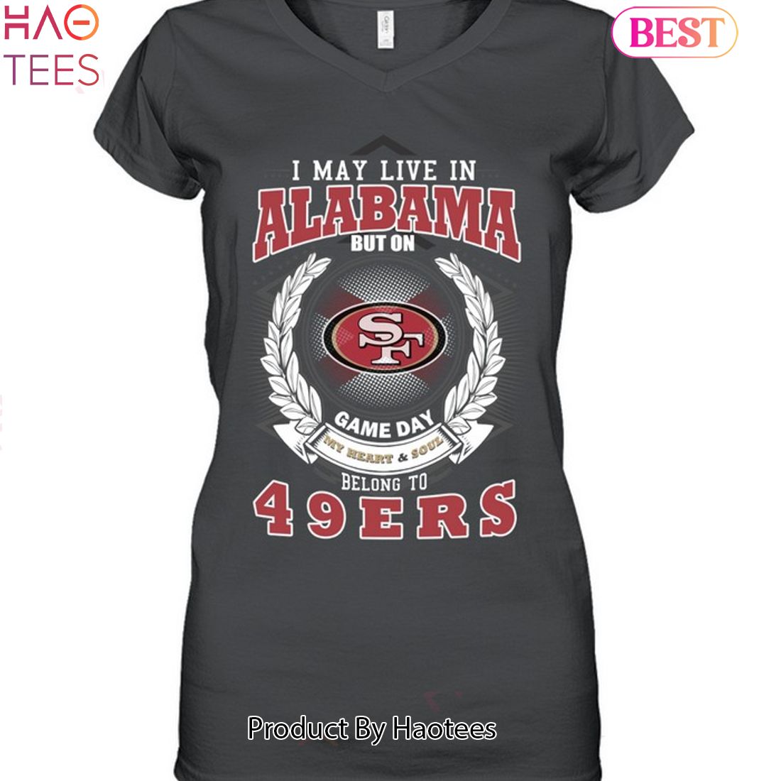 I May Live In Alabama But On Game Day My Heart & Soul Belongs To San Francisco 49ers Unisex T-Shirt I May Live In Alabama But On Game Day My Heart & Soul Belongs To San Francisco 49ers Unisex T-Shirt