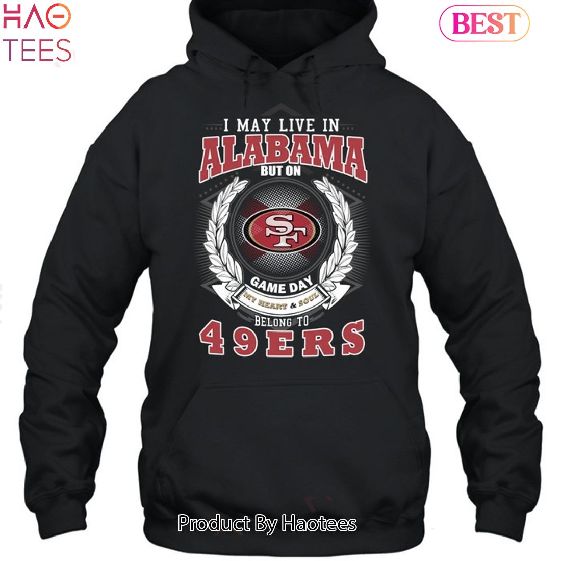 I May Live In Alabama But On Game Day My Heart & Soul Belongs To San Francisco 49ers Unisex T-Shirt I May Live In Alabama But On Game Day My Heart & Soul Belongs To San Francisco 49ers Unisex T-Shirt