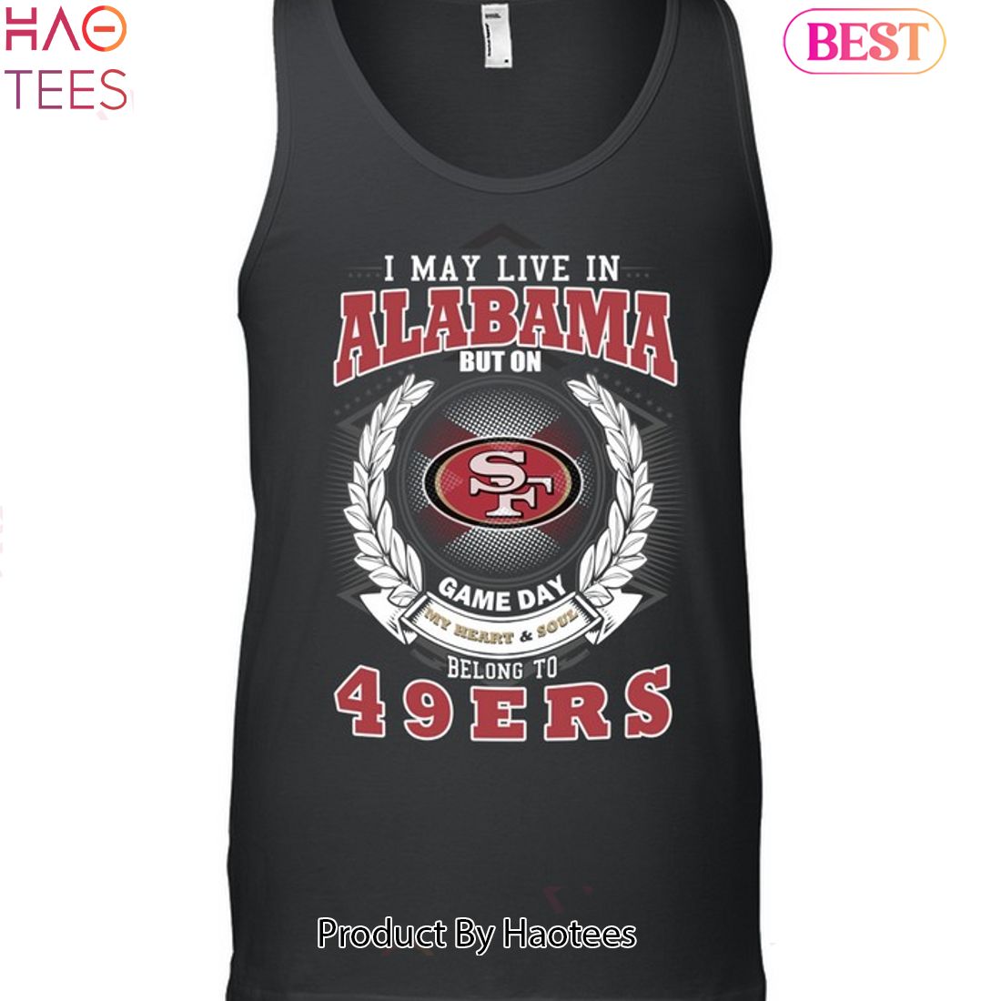 I May Live In Alabama But On Game Day My Heart & Soul Belongs To San Francisco 49ers Unisex T-Shirt I May Live In Alabama But On Game Day My Heart & Soul Belongs To San Francisco 49ers Unisex T-Shirt
