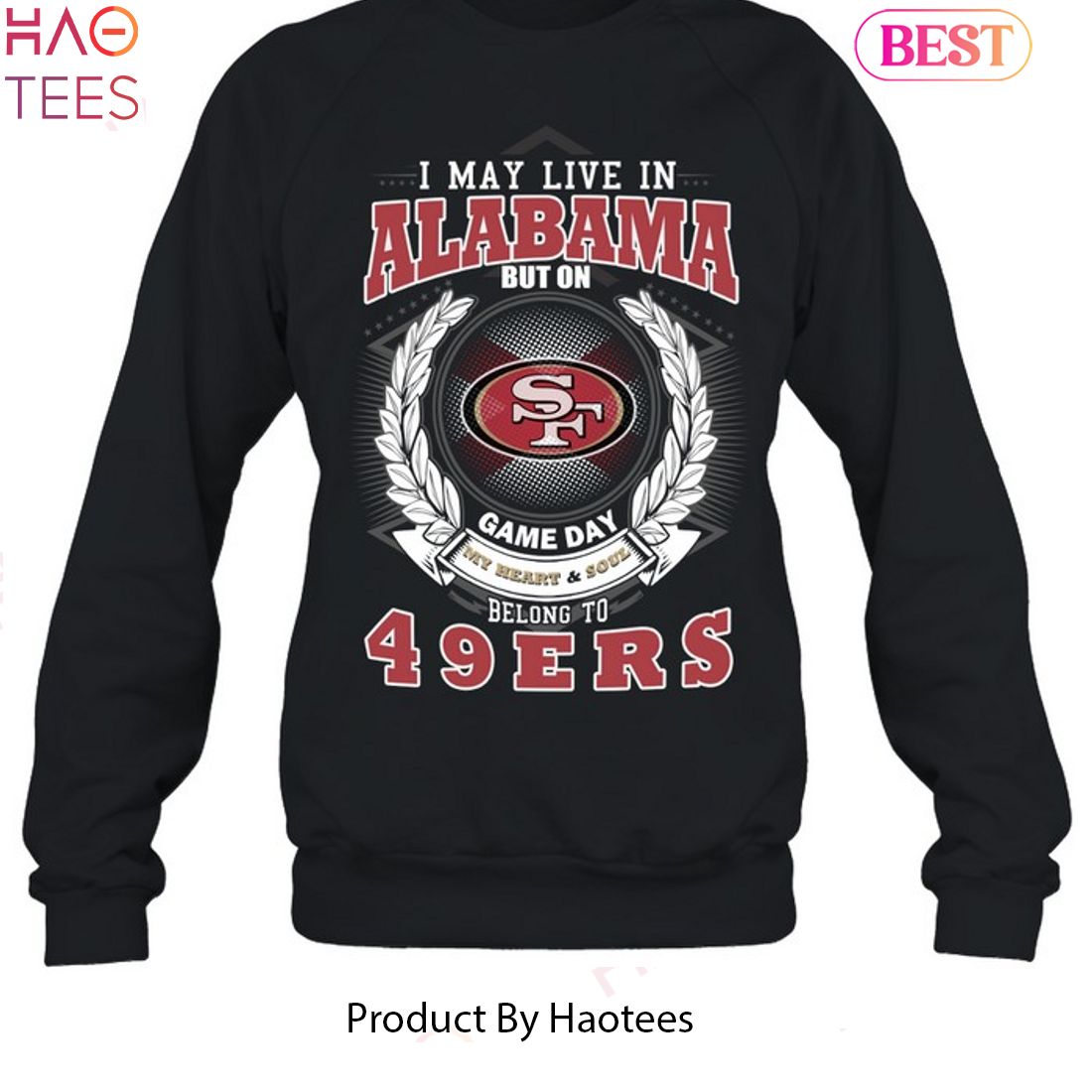I May Live In Alabama But On Game Day My Heart & Soul Belongs To San Francisco 49ers Unisex T-Shirt I May Live In Alabama But On Game Day My Heart & Soul Belongs To San Francisco 49ers Unisex T-Shirt