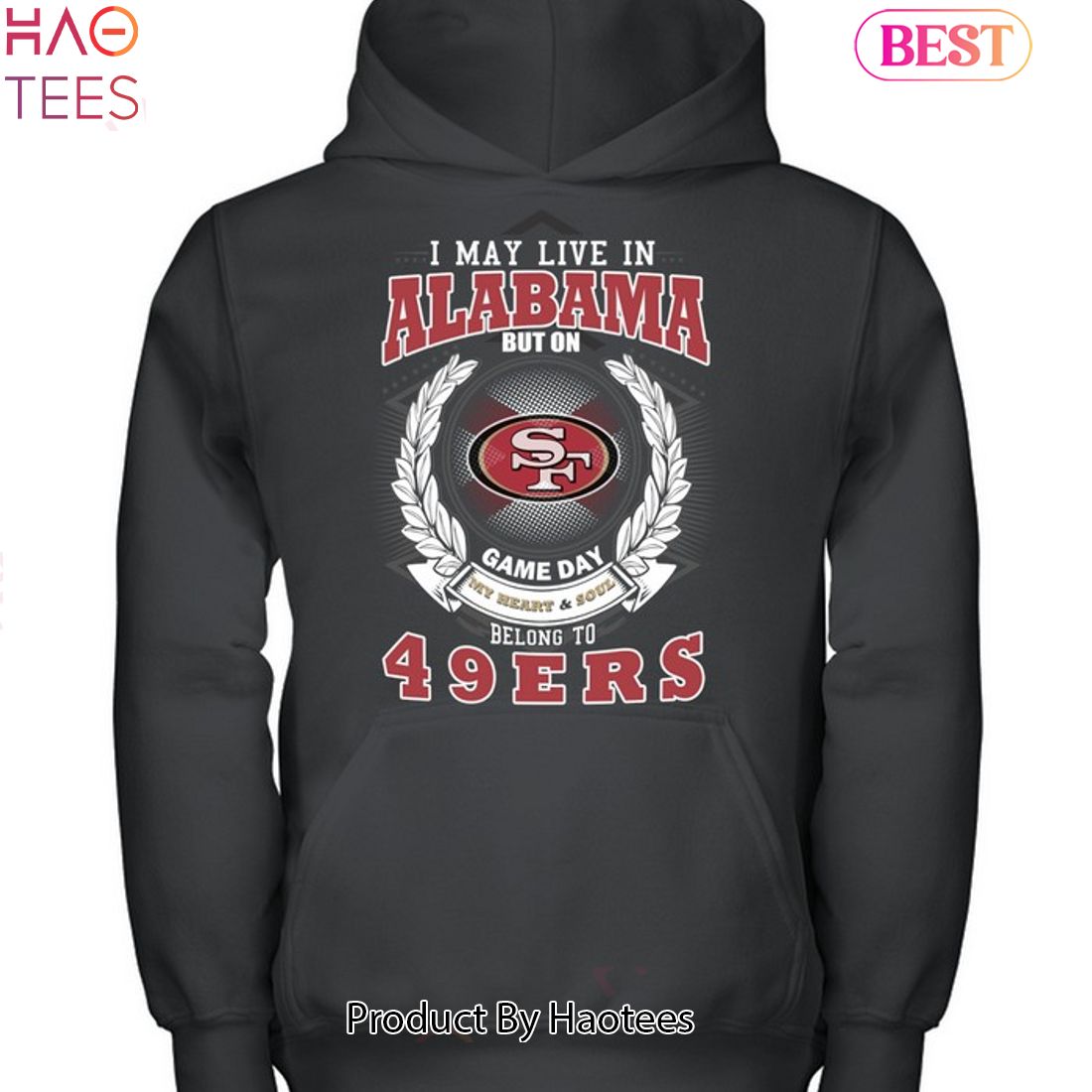 I May Live In Alabama But On Game Day My Heart & Soul Belongs To San Francisco 49ers Unisex T-Shirt I May Live In Alabama But On Game Day My Heart & Soul Belongs To San Francisco 49ers Unisex T-Shirt