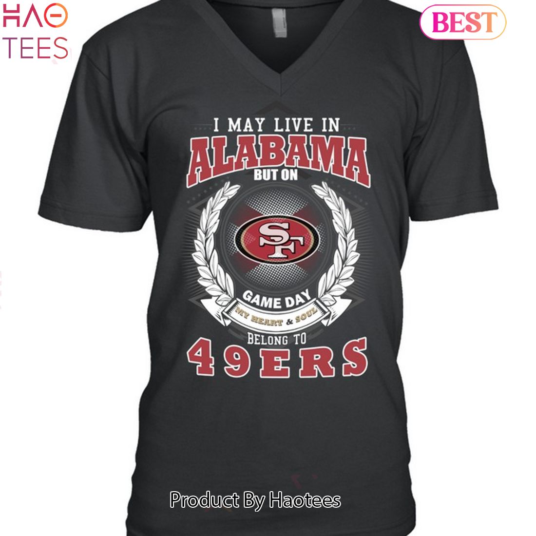I May Live In Alabama But On Game Day My Heart & Soul Belongs To San Francisco 49ers Unisex T-Shirt I May Live In Alabama But On Game Day My Heart & Soul Belongs To San Francisco 49ers Unisex T-Shirt