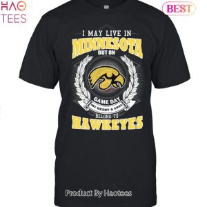 I May Live In Minnesota But On Game Day My Heart & Soul Belongs To Iowa Hawkeyes Unisex T-Shirt