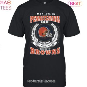 I May Live In Pennsylvania But On Game Day My Heart & Soul Belongs To Cleveland Browns Unisex T-Shirt