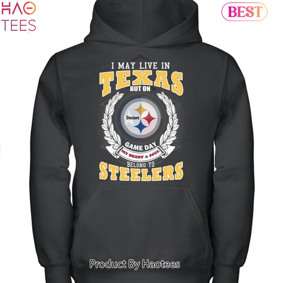 I May Live In Texas But On Game Day My Heart & Soul Belongs To Pittsburgh Steelers  Shirt, hoodie, sweater, long sleeve and tank top