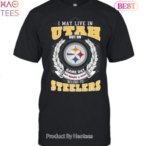 I May Live In Utah But On Game Day My Heart & Soul Belongs To Pittsburgh Steelers Unisex T-Shirt