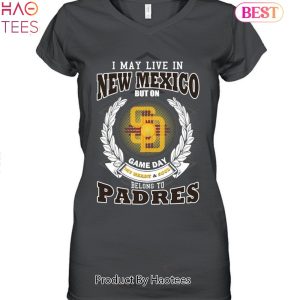 NEW I May Live In New Mexico But On Game Day My Heart & Soul Belongs To San Diego Padres Unisex T-Shirt