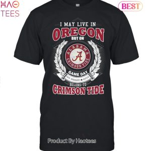 NEW I May Live In Oregon But On Game Day My Heart & Soul Belongs To Alabama Crimson Tide Unisex T-Shirt
