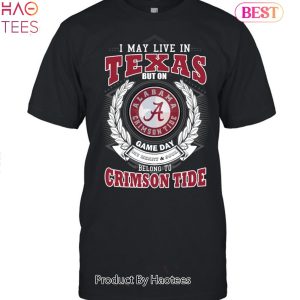 NEW I May Live In Texas But On Game Day My Heart & Soul Belongs To Alabama Crimson Tide Unisex T-Shirt