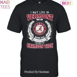 NEW I May Live In Vermont But On Game Day My Heart & Soul Belongs To Alabama Crimson Tide Unisex T-Shirt