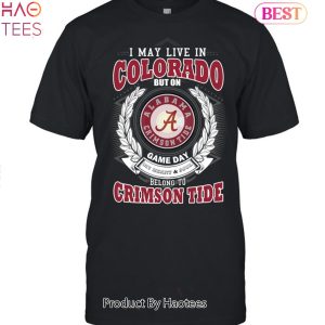 NEW I May Live In Colorado But On Game Day My Heart & Soul Belongs To Alabama Crimson Tide Unisex T-Shirt