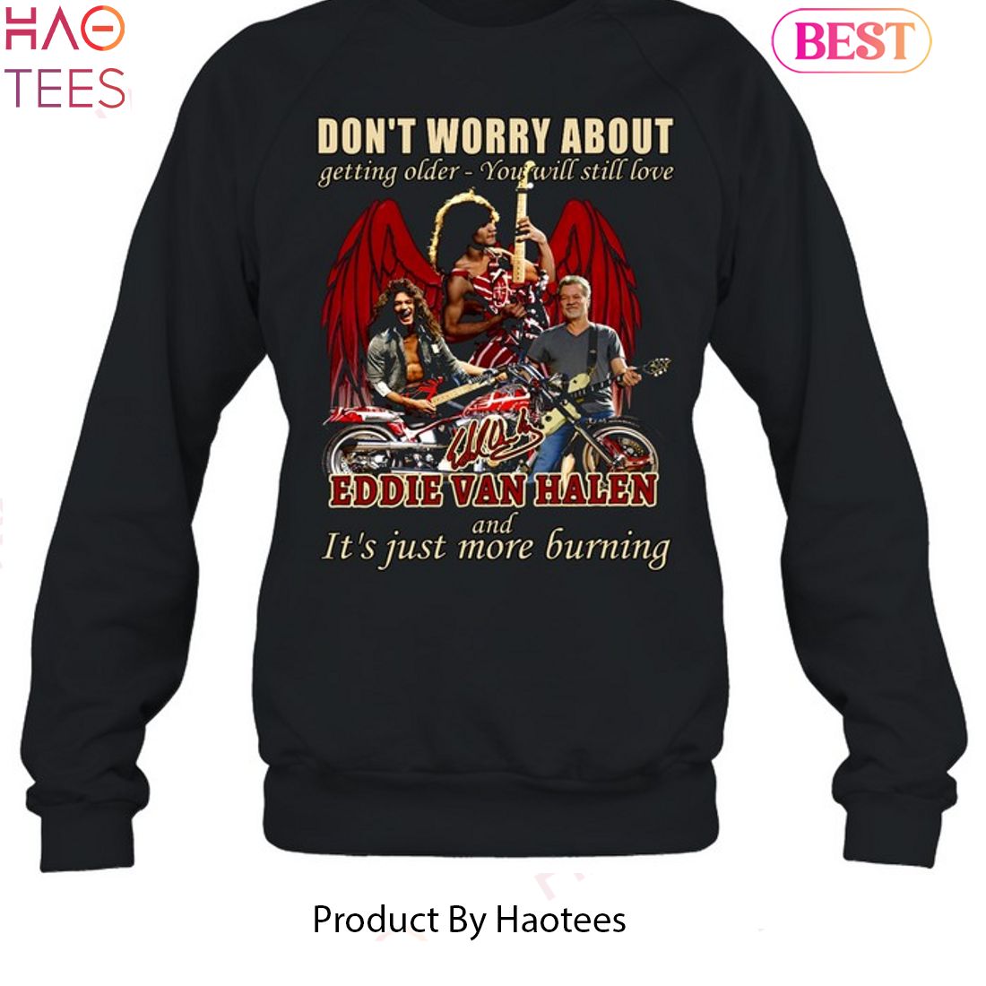 Dont Worry About Getting Older - You Will Still Love Eddie Van Halen And iIt s Just More Burning Unisex T-Shirt Dont Worry About Getting Older - You Will Still Love Eddie Van Halen And iIt s Just More Burning Unisex T-Shirt