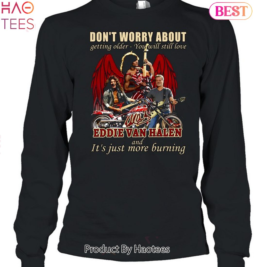 Dont Worry About Getting Older - You Will Still Love Eddie Van Halen And iIt s Just More Burning Unisex T-Shirt Dont Worry About Getting Older - You Will Still Love Eddie Van Halen And iIt s Just More Burning Unisex T-Shirt