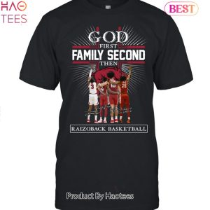 HOT FASHION God First Family Second Then Arkansas Razorbacks Basketball Unisex T-Shirt