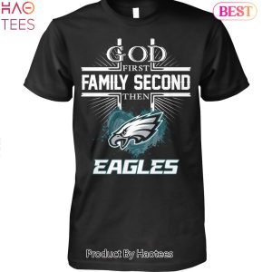 HOT FASHION God First Family Second Then Philadelphia Eagles Unisex T-Shirt